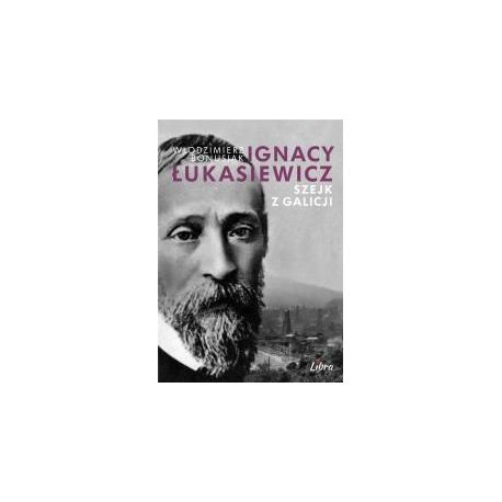 Ignacy Łukasiewicz. Szejk z Galicji