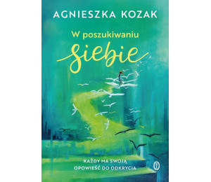 W poszukiwaniu siebie. Każdy ma swoją opowieść...