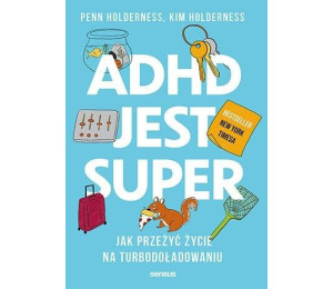 ADHD jest super. Jak przeżyć życie na...