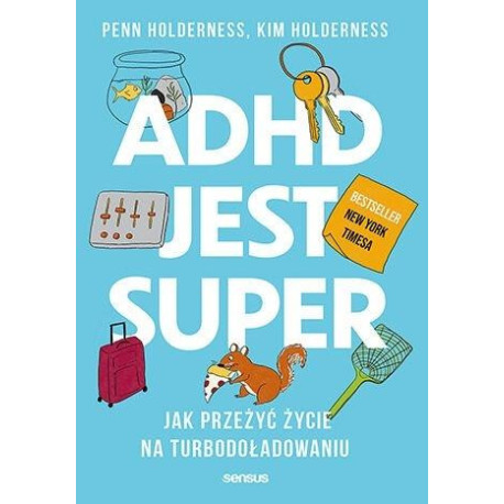 ADHD jest super. Jak przeżyć życie na...