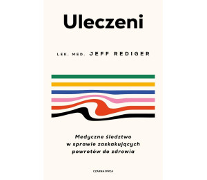 Uleczeni. Medyczne śledztwo w sprawie...