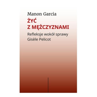 Żyć z mężczyznami. Refleksje wokół sprawy Gisele..