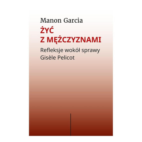 Żyć z mężczyznami. Refleksje wokół sprawy Gisele..