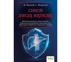 Chroń swoją wątrobę. Naturalne sposoby na zdrową..
