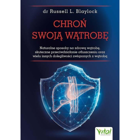 Chroń swoją wątrobę. Naturalne sposoby na zdrową..