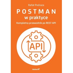 Postman w praktyce. Kompletny przewodnik...