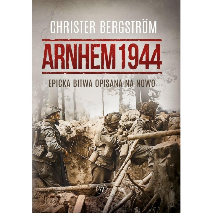Arnhem 1944. Epicka bitwa opisana na nowo