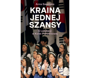 Kraina jednej szansy. O edukacji w Korei Południow
