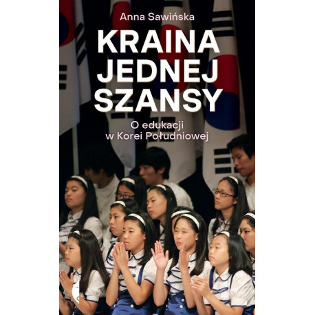Kraina jednej szansy. O edukacji w Korei Południow