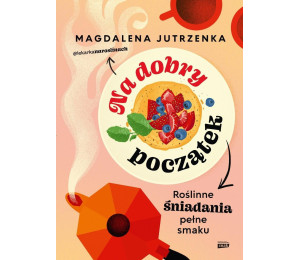 Na dobry początek. Roślinne śniadania pełne smaku