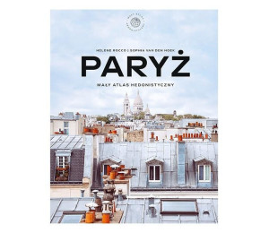 Paryż. Mały atlas hedonistyczny