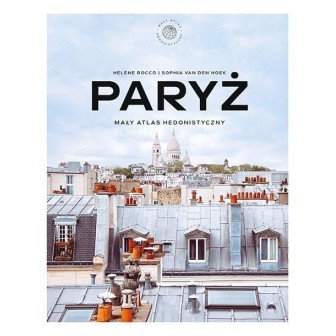 Paryż. Mały atlas hedonistyczny