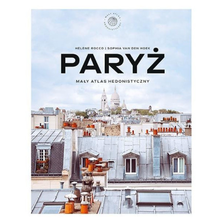 Paryż. Mały atlas hedonistyczny