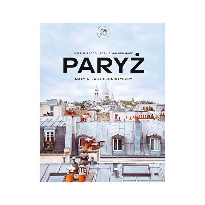 Paryż. Mały atlas hedonistyczny