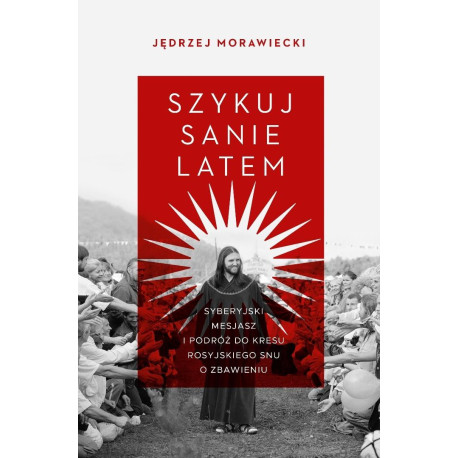 Szykuj sanie latem. Syberyjski mesjasz i podróż..