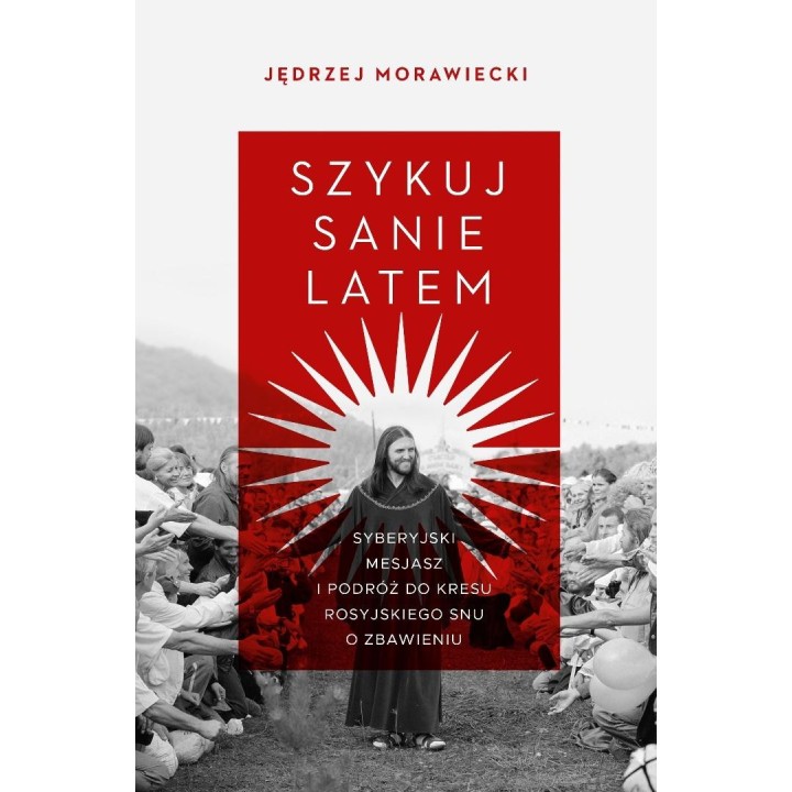 Szykuj sanie latem. Syberyjski mesjasz i podróż..