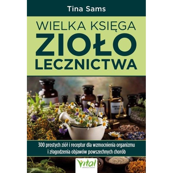 Wielka księga ziołolecznictwa. 300 prostych ziół