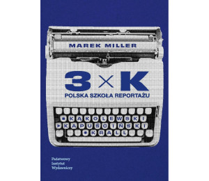 3xK. Polska szkoła reportażu