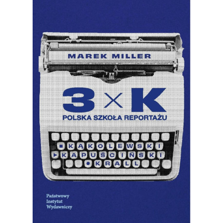 3xK. Polska szkoła reportażu