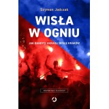 Wisła w ogniu. Jak bandyci ukradli Wisłę Kraków
