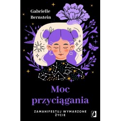 Moc przyciągania. Zamanifestuj wymarzone życie