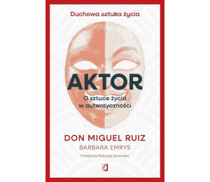 Aktor. O sztuce życia w autentyczności
