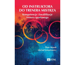 Od instruktora do trenera mistrza. Kompetencje...