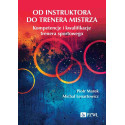 Od instruktora do trenera mistrza. Kompetencje...