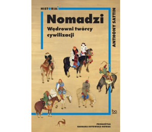 Nomadzi. Wędrowni twórcy cywilizacji