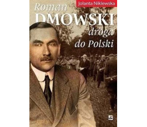 Roman Dmowski. Droga do Polski