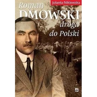 Roman Dmowski. Droga do Polski