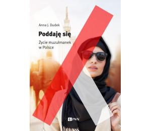 Poddaję się. Muzułmanki w Polsce
