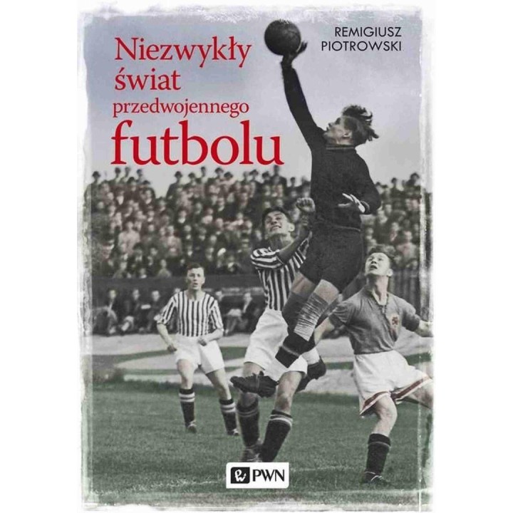 Niezwykły świat przedwojennego futbolu