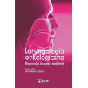 Laryngologia onkologiczna. Diagnostyka. Leczenie..