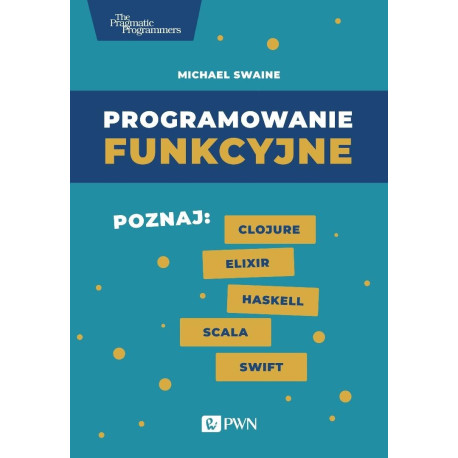 Programowanie funkcyjne. Poznaj Clojure Elixir...
