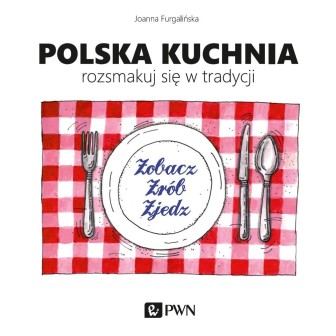 Polska kuchnia. Rozsmakuj się w tradycji