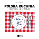 Polska kuchnia. Rozsmakuj się w tradycji