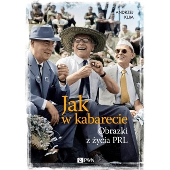Jak w kabarecie. Obrazki z życia PRL