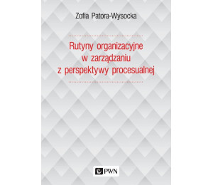 Rutyny organizacyjne w zarządzaniu z perspektywy..