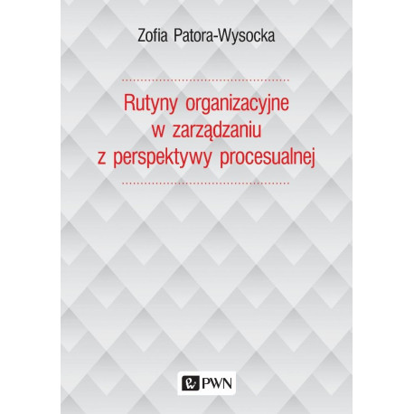 Rutyny organizacyjne w zarządzaniu z perspektywy..