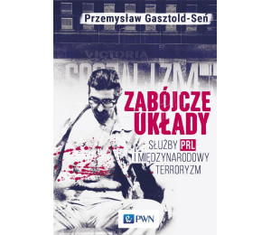 Zabójcze układy. Służby PRL i międzynarodowy terro