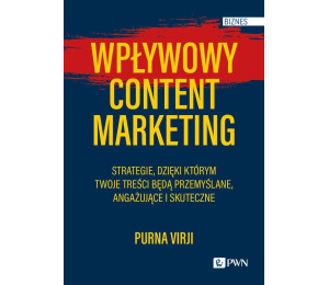 Wpływowy content marketing. Strategie, dzięki któr