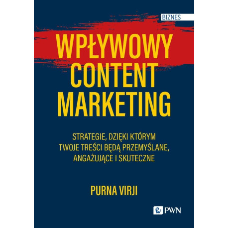 Wpływowy content marketing. Strategie, dzięki któr
