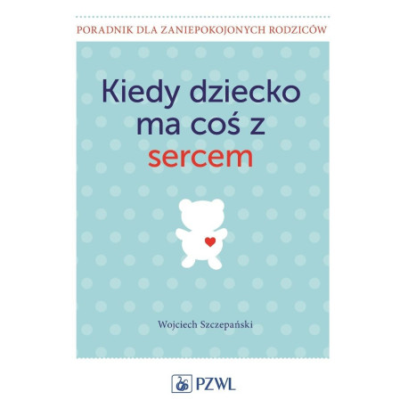 Kiedy dziecko ma coś z sercem