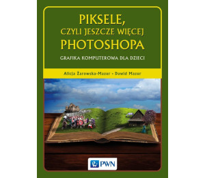 Piksele, czyli jeszcze więcej Photoshopa