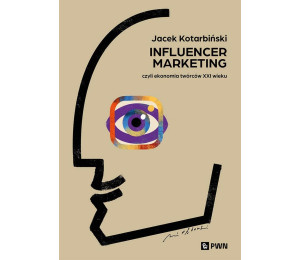 Influencer marketing. Czyli ekonomia twórców XXIw