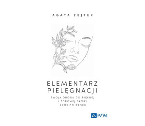 Elementarz pielęgnacji. Twoja droga do pięknej...