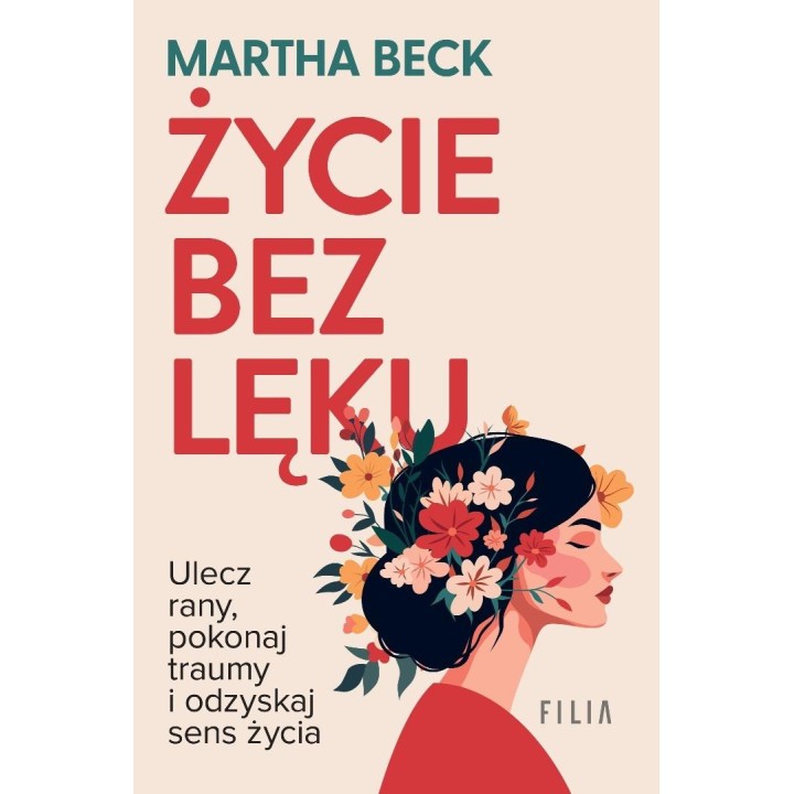 Życie bez lęku. Ulecz rany, poznaj siebie..