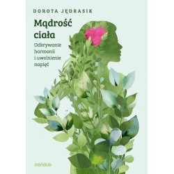 Mądrość ciała. Odkrywanie harmonii i uwolnienie...