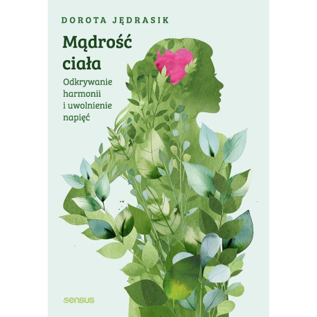 Mądrość ciała. Odkrywanie harmonii i uwolnienie...